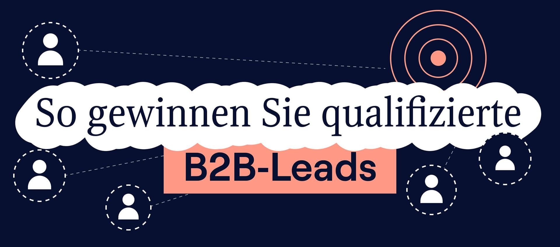 Mehr Leads generieren: So gewinnen Sie qualifizierte B2B‑Leads