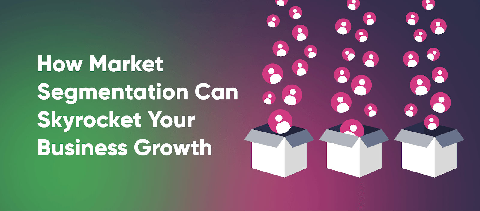 How Market Segmentation Can Skyrocket Your Business Growth (And How to Do It Right)